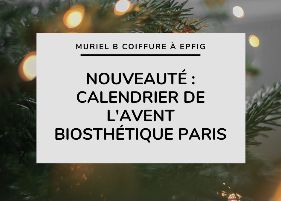 Nouveauté : Calendrier de l’Avent Biosthétique Paris! 🎅🏻