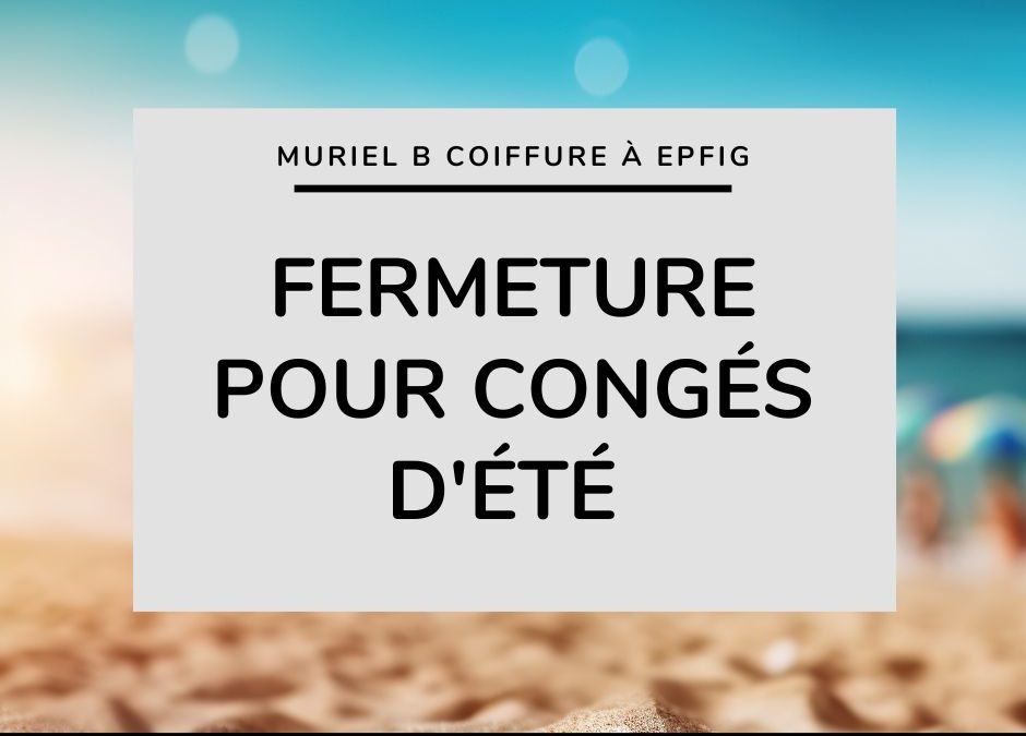 Fermeture pour Congés d’Été